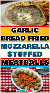 Garlic Bread Fried Mozarella Stuffed Meatballs Recettes De Cuisine Recette Cuisine