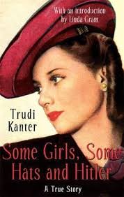 Some Girls, Some Hats and Hitler: A True Story by Trudi Kanter