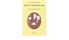 Il fatto è che solo una piccola minoranza di cittadini ha potuto esprimere liberamente il suo voto: Scritti E Discorsi Vari Amazon De Giacomo Matteotti Bucher