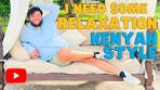 I NEED SOME RELAXATION, Kenyan Style!! | BILLIONAIRE ...