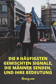 Die 8 Haufigsten Gemischten Signale Die Manner Senden Und Ihre Bedeutung Gemischte Signale Beziehung Liebestipps