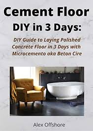 Polished concrete floors are known for their long lifespan. Cement Floor Diy In 3 Days Diy Guide To Laying Polished Concrete Floor In 3 Days With Microcement Aka Microcemento Or Beton Cire English Edition Ebook Offshore Alex Amazon De Kindle Shop