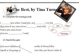 I call you when i need you, my heart's on fire you come to me, come to me wild and wild when you come to me give me everything i need give Song Worksheet The Best By Tina Turner