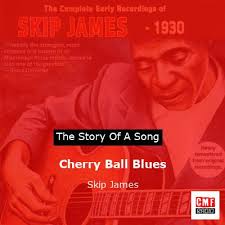 The story and meaning of the song 'Cherry Ball Blues