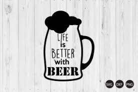 You are free to edit, distribute and use the images for unlimited commercial purposes without asking permission. Life Is Better With Beer Svg Beer Saying Svg Beer Quote Svg Crella