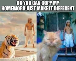 Image Tagged In Hey Can I Copy Your Homework Ok But Make It Different Imgflip