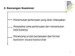 Format kuesioner sebaiknya adalah : Pembuatan Kuesioner Dan Pedoman Ppt Download