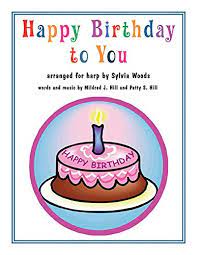 Initially written as a simple greeting and welcome, they later changed the words and birthday celebrations were forever altered. Happy Birthday To You Arranged For Harp Woods Sylvia Hill Mildred J Hill Patty S Amazon De Bucher