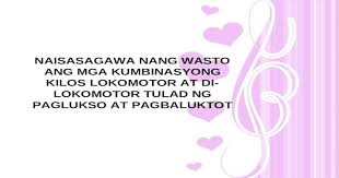 3,422 likes · 1 talking about this. Naisasagawa Nang Wasto Ang Mga Kumbinasyong Kilos Lokomotor At Di Lokomotor Tulad Ng Paglukso At Pagbaluktot