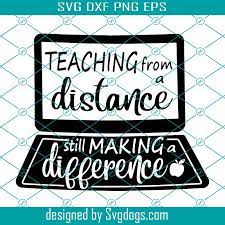 Download Teaching From A Distance Svg Making A Difference Svg Remote Learning Svg Virtual Teacher Svg Quarantine Svg Teacher Gift Svg School Shirt Teacher Shirt Women S Shirt Svgdogs