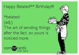 Belated Birthday Belated Birthday Funny Birthday Quotes Funny Belated Birthday Wishes