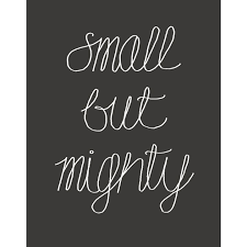 For whoever has despised the day of small things shall rejoice, and shall see the plumb line in the hand of zerubbabel. Small But Mighty Dark Art Print Petit Pippin Petite Quote Words Quotes To Live By