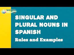 Singular And Plural Nouns In Spanish Rules And Examples Youtube Plurals Singular And Plural Nouns Plural Nouns