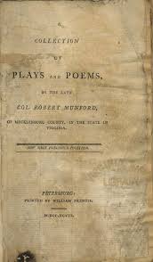 Robert Munford, d. 1784. A Collection of Plays and Poems, by the Late Col.  Robert Munford, of Mecklenburg County, in the State of Virginia. Now First  Published Together