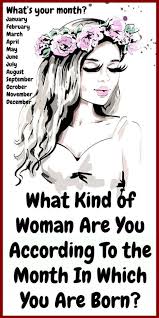 What Kind Of Woman Are You According To The Month In Which You Are Born Click En The Foto To See More Kindness Health Women