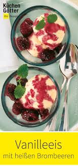 Vanilleeis Mit Heissen Brombeeren Rezept Vanilleeis Brombeeren Lebensmittel Essen