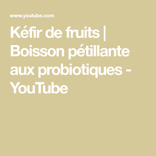 Kefir De Fruits Boisson Petillante Aux Probiotiques Youtube Kefir De Fruit Kefir Probiotiques