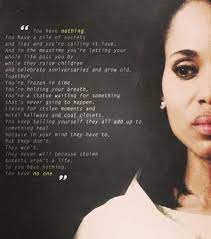 So yes, this can be your call, and you will not make the same think below the waist mistakes as the 44 men who came before you because i will not allow it. Scandal Quotes Stolen Moments Quotesgram