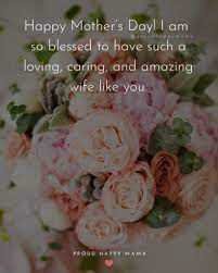Mom, i am so thankful for you. 55 Best Happy Mothers Day Quotes For Wife With Images