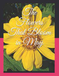 This flower grows on vines, and delicate though it may seem, can be extremely poisonous if consumed. The Flowers That Bloom In May Mcfarlane Sade 9798654940865 Amazon Com Books
