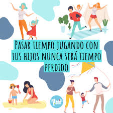 Pasar Tiempo Jugando Con Tus Hijos Nunca Sera Tiempo Perdido Frases De Ninos Frases De Crianza Frases De Ninos Felices