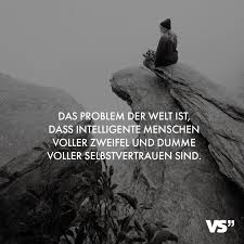 Visual Statements Das Problem Der Welt Ist Dass Intelligente Menschen Voller Zweifel Und Dumme Voller Visual Statements Freundschaft Zitate Zitate Nachdenken