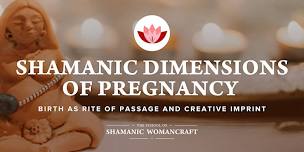 SHAMANIC DIMENSIONS OF PREGNANCY workshop