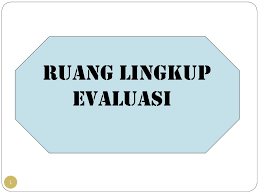 Jadi evaluasi pendidikan adalah suatu tindakan atau suatu proses untuk menetukan nilai. Ruang Lingkup Evaluasi Ppt Download