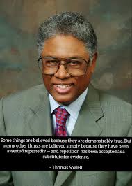 Some things are believed because they are demonstrably true, but many other  things are believed simply because they have been asserted repeatedly and  repetition has been accepted as a substitute for evidence.” ―