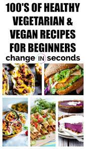 100 S Of Vegan And Vegetarian Recipes You Will Ever Need Vegan Recipes Beginner Vegetarian Recipes Healthy Vegetarian