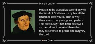 Martin Luther Quote Music Is To Be Praised As Second Only To The