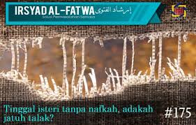 Menurut islam, seorang isteri berhak mendapat keperluan hidup dan nafkah yang mencukupi daripada si suami. Pejabat Mufti Wilayah Persekutuan Irsyad Al Fatwa Siri Ke 175 Tinggal Isteri Tanpa Nafkah Adakah Jatuh Talaq