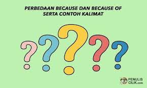 Perbedaan Because Dan Because Of Serta Contoh Kalimat Penulis Cilik Tulisan Membaca Baik Hati