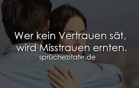 Wer Kein Vertrauen Sät Wird Misstrauen Ernten Sprüchezitatede