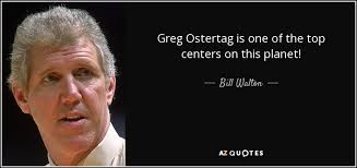 Bill Walton quote: Greg Ostertag is one of the top centers