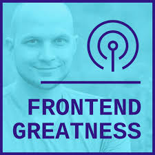 Frontend Greatness • A podcast