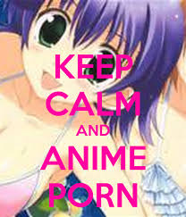 KEEP CALM AND ANIME PORN Poster | billyjamespaton | Keep Calm-o-Matic