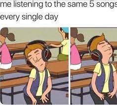 Me Listening To The Same 5 Songs Every Single Day Pictures Photos And Images For Facebook Tumblr Pinterest And Twitter