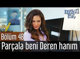 Erkenci Kus 48 Bolum Parcala Beni Deren Hanim Youtube Youtube Kus Hama