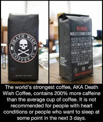 However, the serving size is much larger, meaning you get about 4.5 times more caffeine from the 12 oz. Death Wish Coffee Mildlyinteresting
