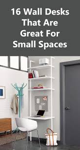 16 Wall Mounted Desk Ideas That Are Great For Small Spaces Desks For Small Spaces Small Room Design Small Wall Desk