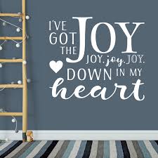 I've got the joy, joy, joy, joy down in my heart. and i'm so happy, so very happy, i've got the love of jesus in my heart. I Ve Got The Joy Joy Joy Joy Down In My Heart Vinyl Wall Decal
