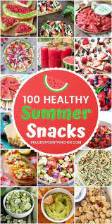 100 Healthy Summer Snacks Healthy Summer Snacks Summer Snacks Healthy Summer Recipes