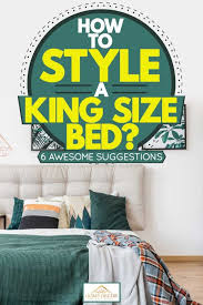 Go on and get ready to revive, rejuvenate and restore your room with a new comforter.simple and classic, patterned and pretty or comfy, cozy and billowy, a great comforter is just what you need to help freshen up your bed and enhance your comfort in style. How To Style A King Size Bed 6 Awesome Suggestion Home Decor Bliss