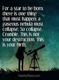 Positive Quote For A Star To Be Born There Is One Thing That Must Happen A Gaseous Nebula Must Col Astronomy Quotes Positive Quotes Work Motivational Quotes
