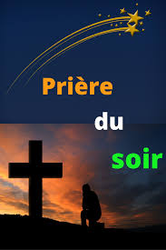 Priere Du Soir En 2020 Priere Priere Du Soir Prieres Chretiennes