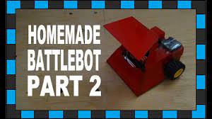 How To Build A Battlebot (Part 2) - Youtube