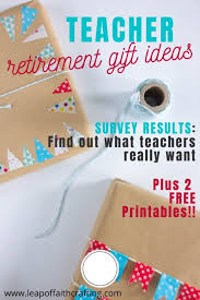 It is an elegant piece of wall art that will make him feel proud of all the work that he has done for his company or organization. Teacher Retirement Gifts Results From A Teacher Survey Leap Of Faith Crafting