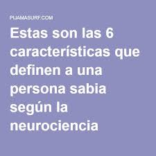 Piensan que los que están en desacuerdo con ellos son. Estas Son Las 6 Caracteristicas Que Definen A Una Persona Sabia Segun La Neurociencia Neurociencia Sabias Que El 6