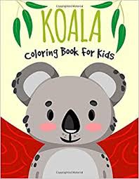 Show your kids a fun way to learn the abcs with alphabet printables they can color. Amazon Com Koala Coloring Book For Kids Koala Bear Coloring And Activities Book Koala Lover Gifts Australian Wild Animals Book For Kids 9798674227281 Little Fingers Books Books